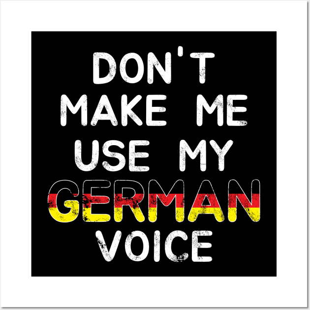 Don't Make Me Use My German Voice Wall Art by c1337s